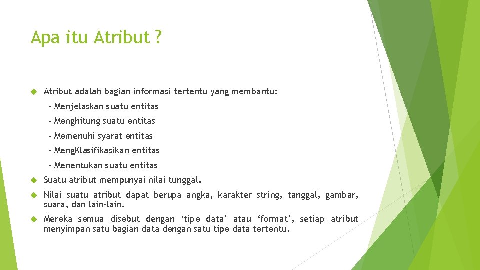 Apa itu Atribut ? Atribut adalah bagian informasi tertentu yang membantu: - Menjelaskan suatu