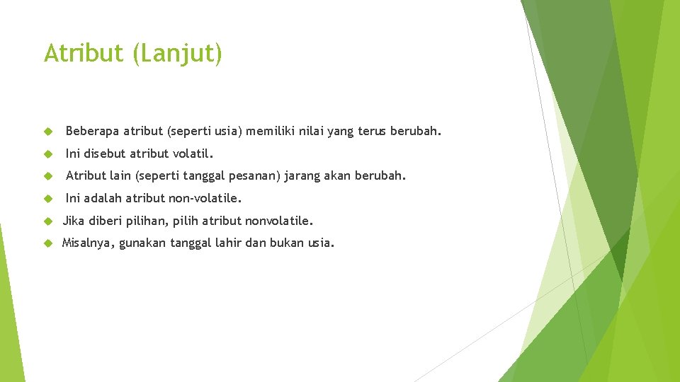 Atribut (Lanjut) Beberapa atribut (seperti usia) memiliki nilai yang terus berubah. Ini disebut atribut