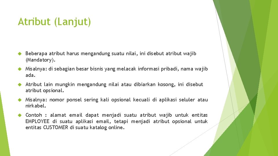 Atribut (Lanjut) Beberapa atribut harus mengandung suatu nilai, ini disebut atribut wajib (Mandatory). Misalnya: