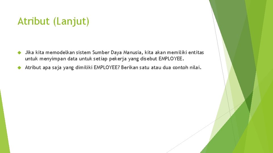 Atribut (Lanjut) Jika kita memodelkan sistem Sumber Daya Manusia, kita akan memiliki entitas untuk