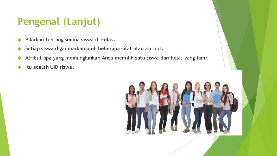 Pengenal (Lanjut) Pikirkan tentang semua siswa di kelas. Setiap siswa digambarkan oleh beberapa sifat