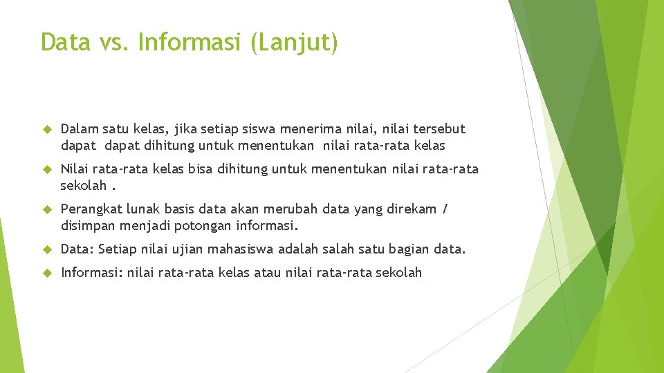 Data vs. Informasi (Lanjut) Dalam satu kelas, jika setiap siswa menerima nilai, nilai tersebut