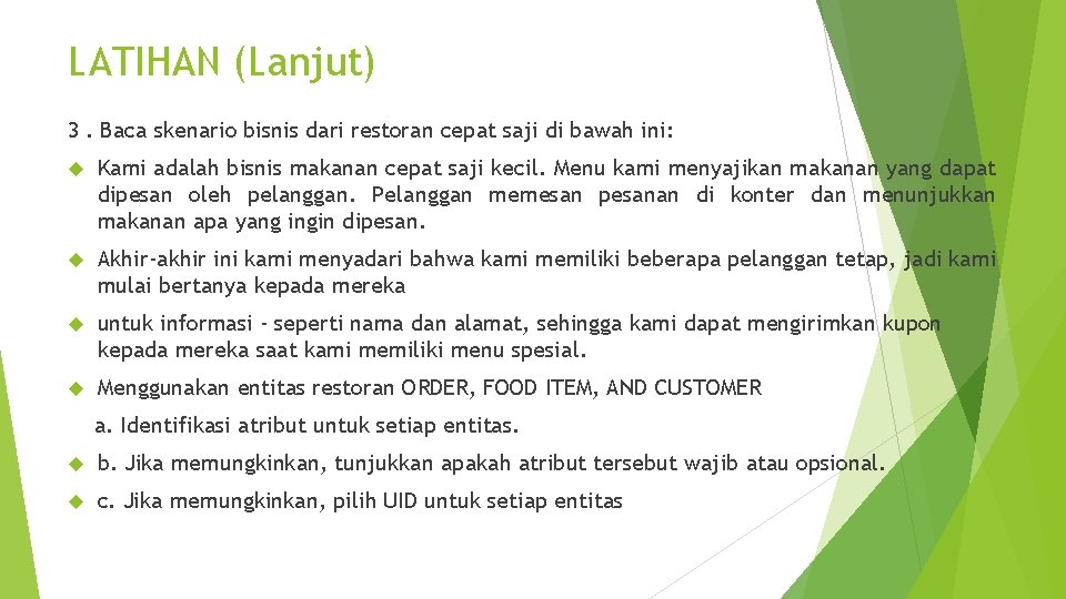 LATIHAN (Lanjut) 3. Baca skenario bisnis dari restoran cepat saji di bawah ini: Kami
