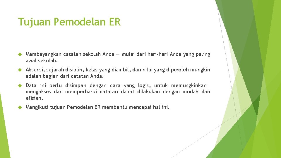 Tujuan Pemodelan ER Membayangkan catatan sekolah Anda — mulai dari hari-hari Anda yang paling