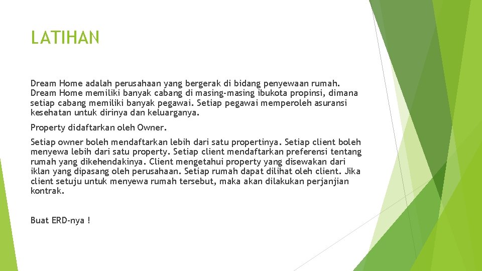 LATIHAN Dream Home adalah perusahaan yang bergerak di bidang penyewaan rumah. Dream Home memiliki