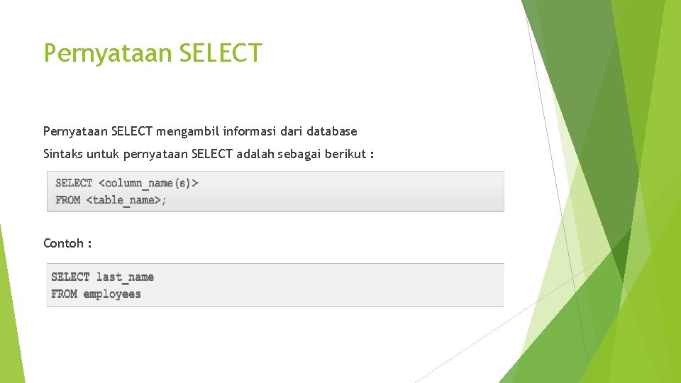 Pernyataan SELECT mengambil informasi dari database Sintaks untuk pernyataan SELECT adalah sebagai berikut :