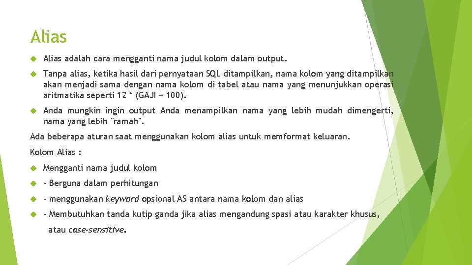Alias adalah cara mengganti nama judul kolom dalam output. Tanpa alias, ketika hasil dari