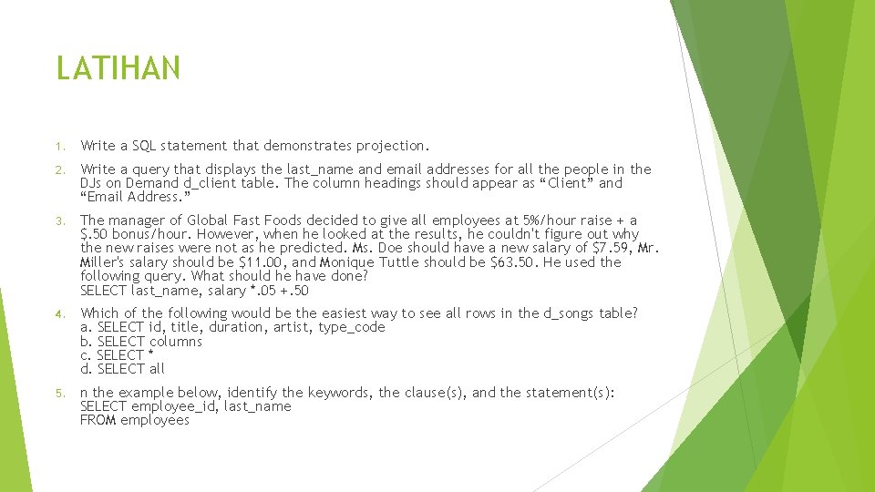 LATIHAN 1. Write a SQL statement that demonstrates projection. 2. Write a query that