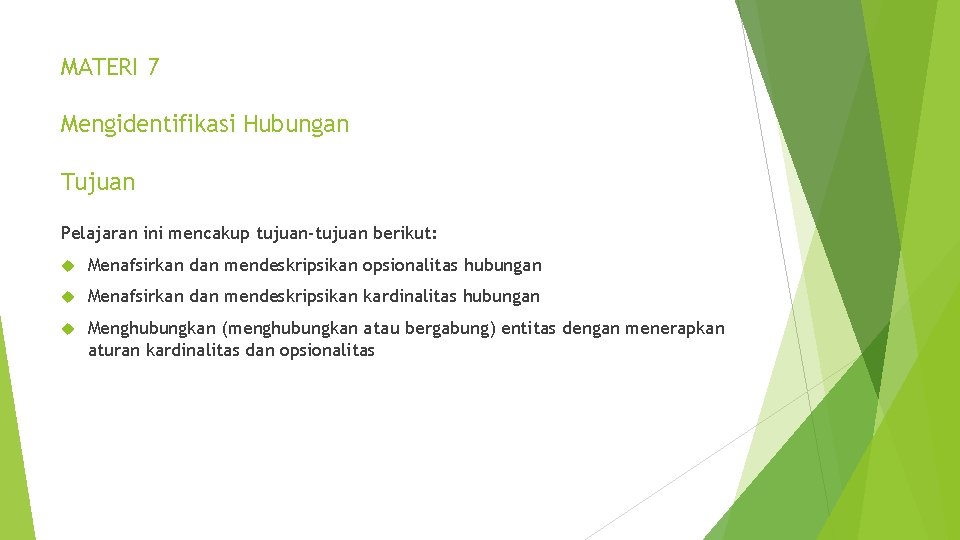 MATERI 7 Mengidentifikasi Hubungan Tujuan Pelajaran ini mencakup tujuan-tujuan berikut: Menafsirkan dan mendeskripsikan opsionalitas