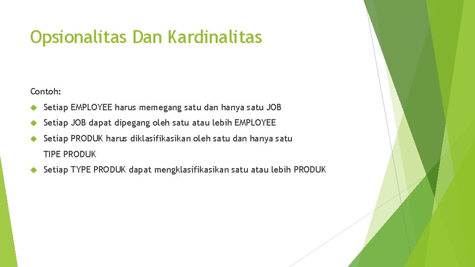 Opsionalitas Dan Kardinalitas Contoh: Setiap EMPLOYEE harus memegang satu dan hanya satu JOB Setiap