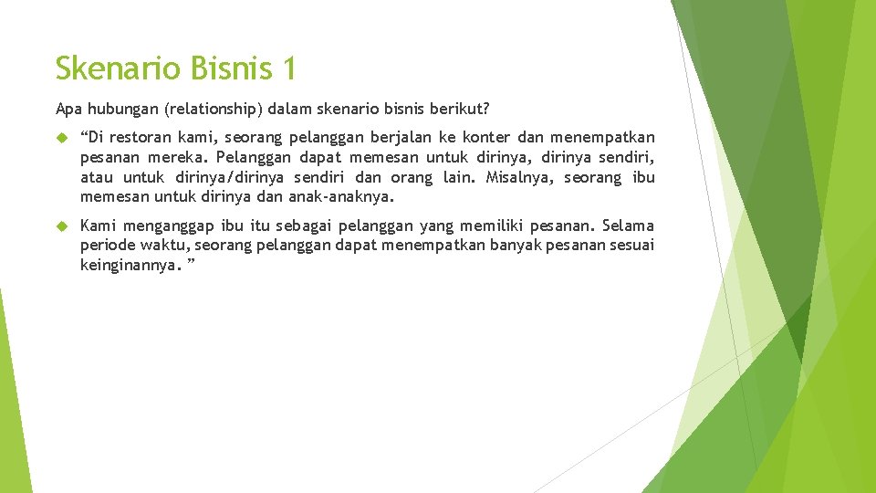 Skenario Bisnis 1 Apa hubungan (relationship) dalam skenario bisnis berikut? “Di restoran kami, seorang