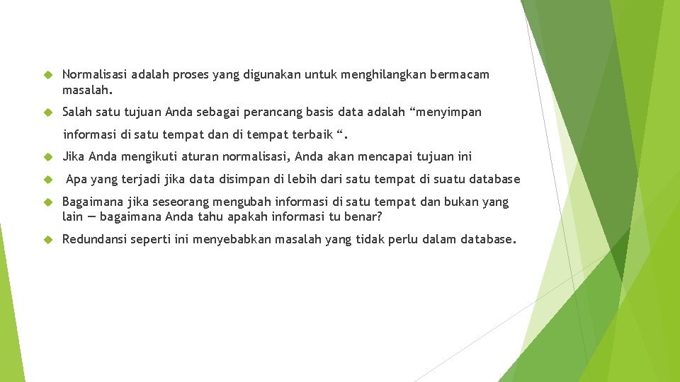  Normalisasi adalah proses yang digunakan untuk menghilangkan bermacam masalah. Salah satu tujuan Anda