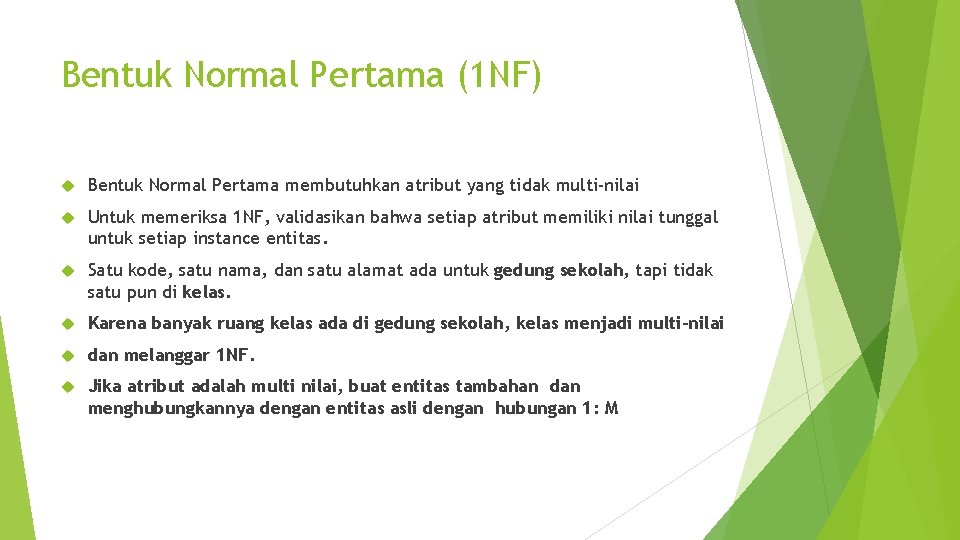 Bentuk Normal Pertama (1 NF) Bentuk Normal Pertama membutuhkan atribut yang tidak multi-nilai Untuk