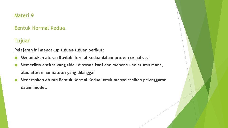 Materi 9 Bentuk Normal Kedua Tujuan Pelajaran ini mencakup tujuan-tujuan berikut: Menentukan aturan Bentuk
