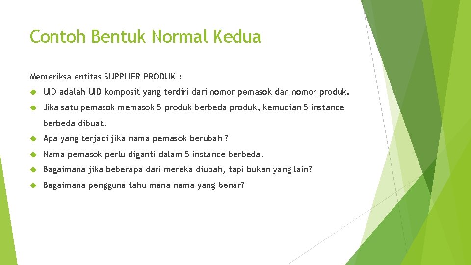 Contoh Bentuk Normal Kedua Memeriksa entitas SUPPLIER PRODUK : UID adalah UID komposit yang