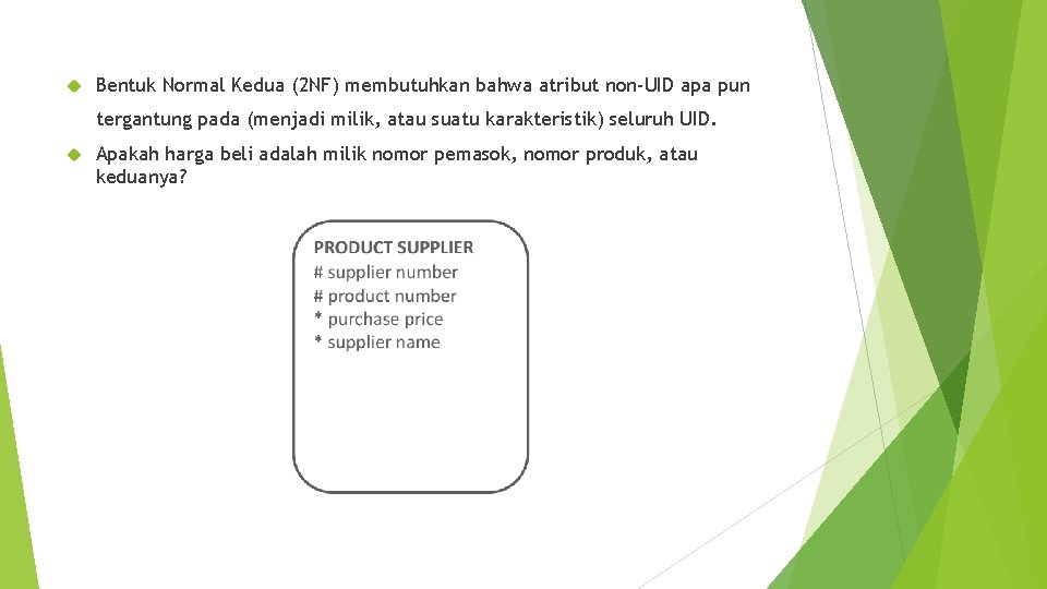  Bentuk Normal Kedua (2 NF) membutuhkan bahwa atribut non-UID apa pun tergantung pada