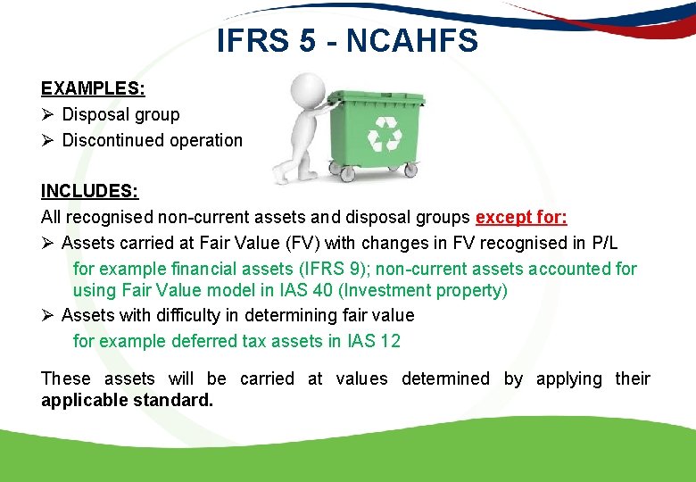 IFRS 5 - NCAHFS EXAMPLES: Ø Disposal group Ø Discontinued operation INCLUDES: All recognised