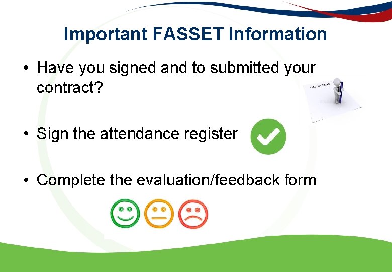 Important FASSET Information • Have you signed and to submitted your contract? • Sign