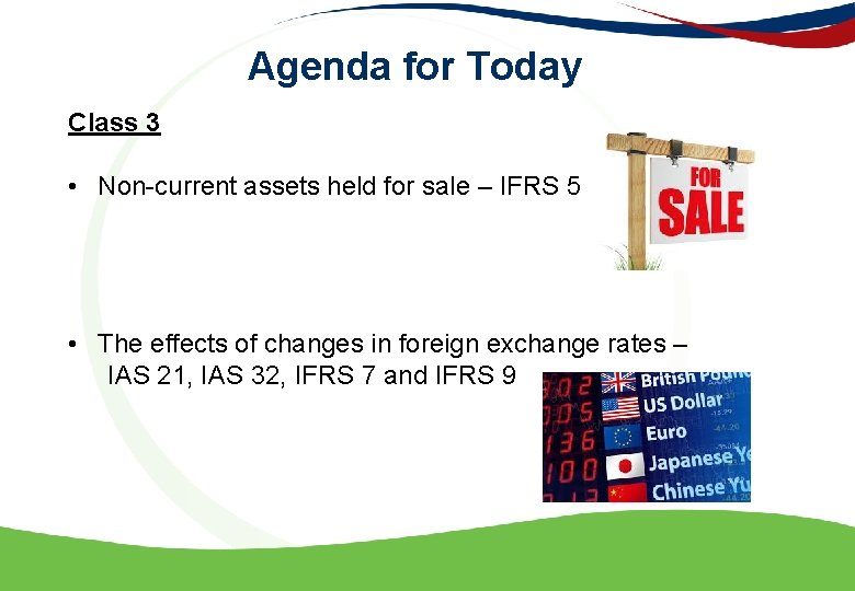 Agenda for Today Class 3 • Non-current assets held for sale – IFRS 5