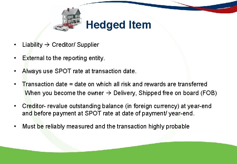 Hedged Item • Liability Creditor/ Supplier • External to the reporting entity. • Always