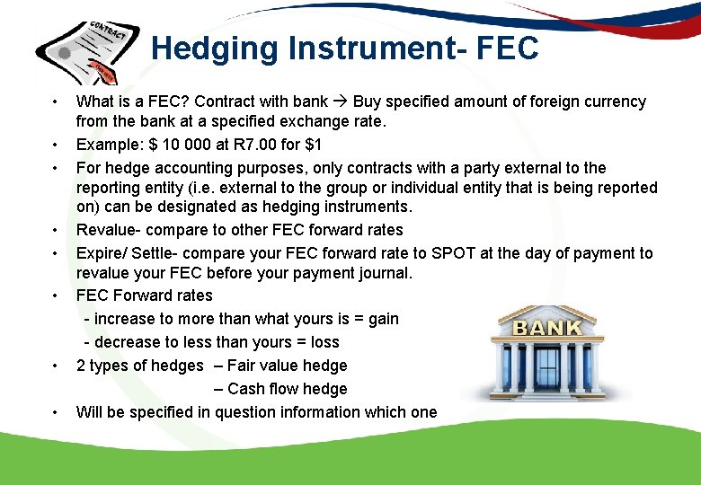 Hedging Instrument- FEC • • What is a FEC? Contract with bank Buy specified