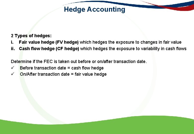 Hedge Accounting 2 Types of hedges: i. Fair value hedge (FV hedge) which hedges