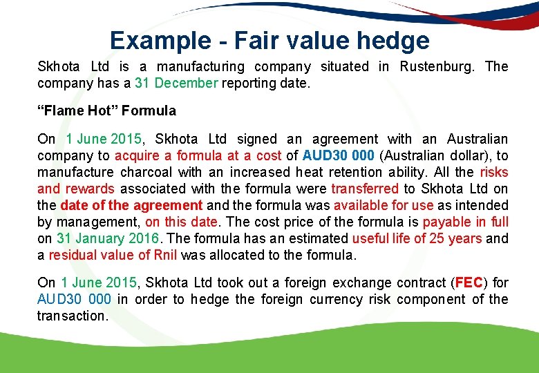 Example - Fair value hedge Skhota Ltd is a manufacturing company situated in Rustenburg.