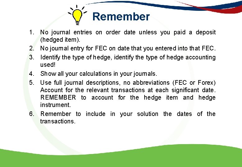 Remember 1. No journal entries on order date unless you paid a deposit (hedged