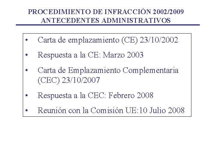 PROCEDIMIENTO DE INFRACCIÓN 2002/2009 ANTECEDENTES ADMINISTRATIVOS • Carta de emplazamiento (CE) 23/10/2002 • Respuesta