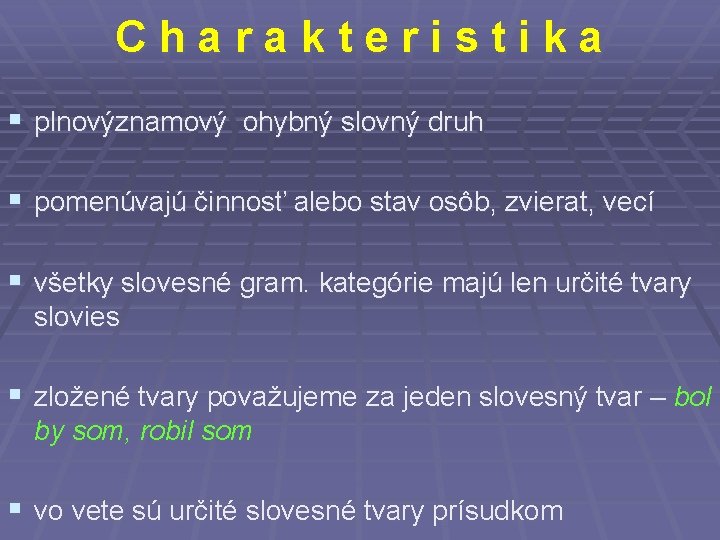 Charakteristika § plnovýznamový ohybný slovný druh § pomenúvajú činnosť alebo stav osôb, zvierat, vecí