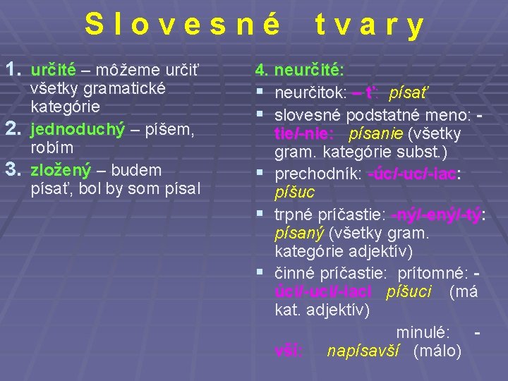 Slovesné 1. určité – môžeme určiť všetky gramatické kategórie 2. jednoduchý – píšem, robím