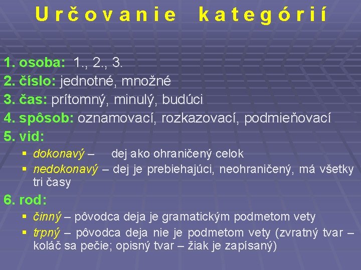 Určovanie kategórií 1. osoba: 1. , 2. , 3. 2. číslo: jednotné, množné 3.