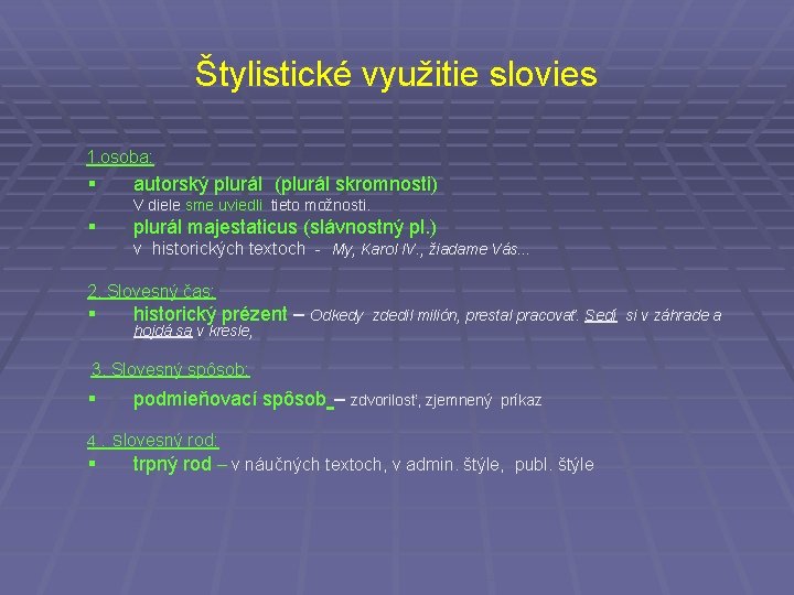 Štylistické využitie slovies 1. osoba: § autorský plurál (plurál skromnosti) V diele sme uviedli