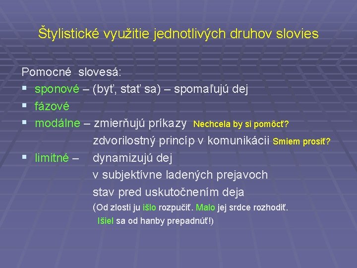 Štylistické využitie jednotlivých druhov slovies Pomocné slovesá: § sponové – (byť, stať sa) –