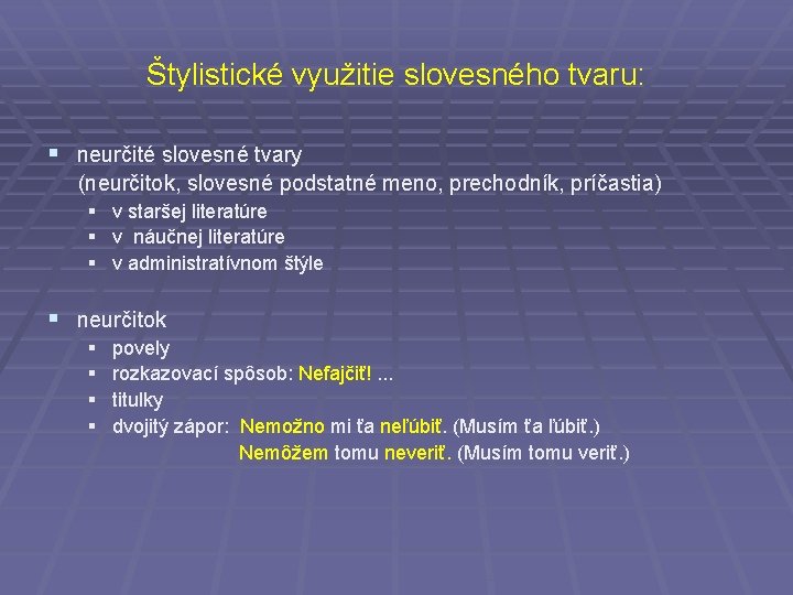 Štylistické využitie slovesného tvaru: § neurčité slovesné tvary (neurčitok, slovesné podstatné meno, prechodník, príčastia)