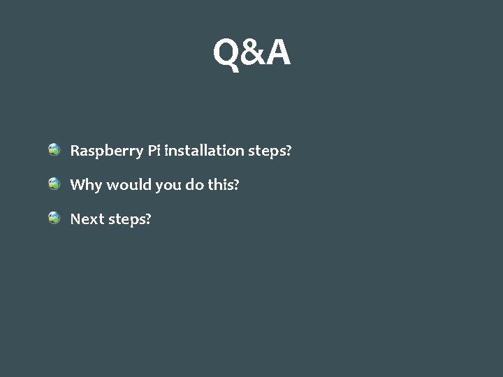 Q&A Raspberry Pi installation steps? Why would you do this? Next steps? 