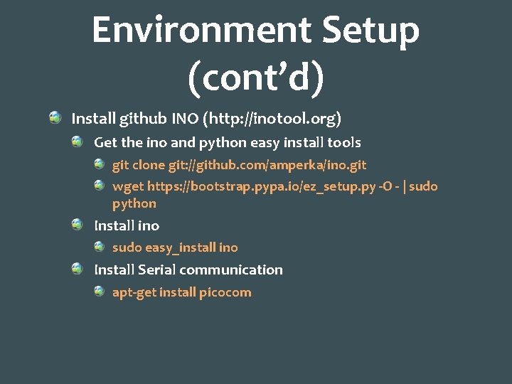 Environment Setup (cont’d) Install github INO (http: //inotool. org) Get the ino and python