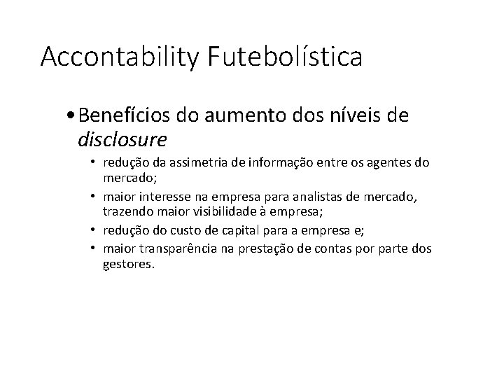 Accontability Futebolística • Benefícios do aumento dos níveis de disclosure • redução da assimetria