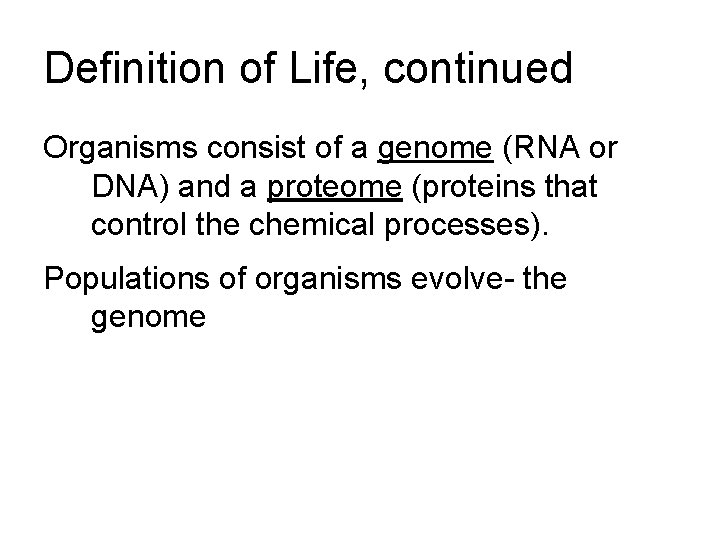 Definition of Life, continued Organisms consist of a genome (RNA or DNA) and a
