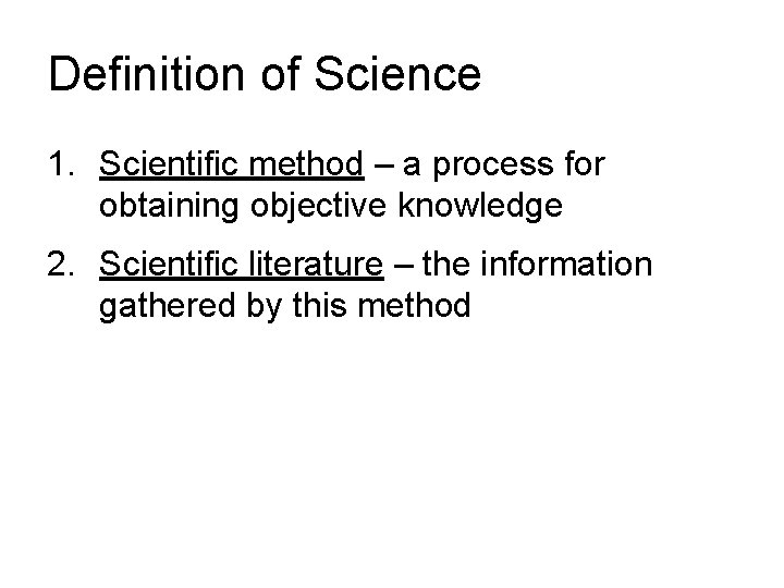 Definition of Science 1. Scientific method – a process for obtaining objective knowledge 2.