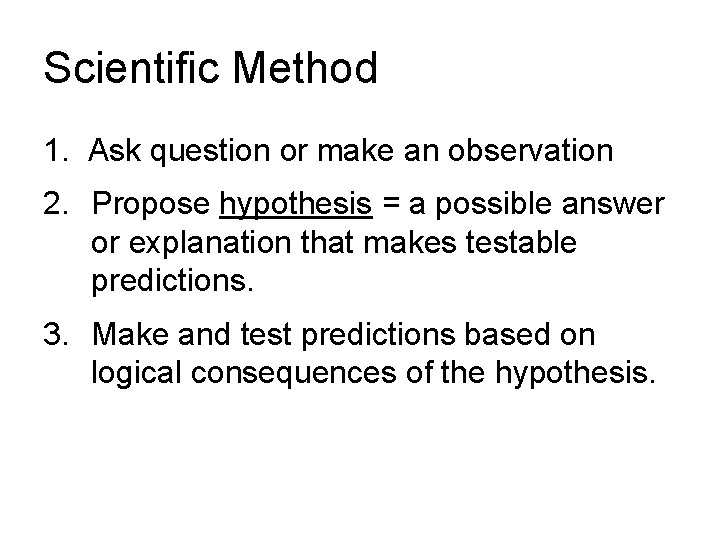 Scientific Method 1. Ask question or make an observation 2. Propose hypothesis = a