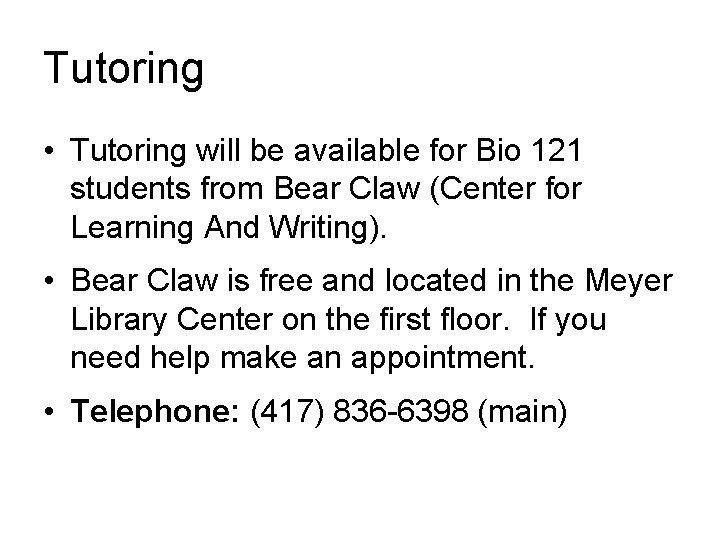 Tutoring • Tutoring will be available for Bio 121 students from Bear Claw (Center
