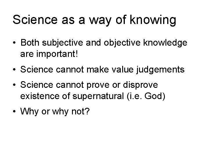 Science as a way of knowing • Both subjective and objective knowledge are important!