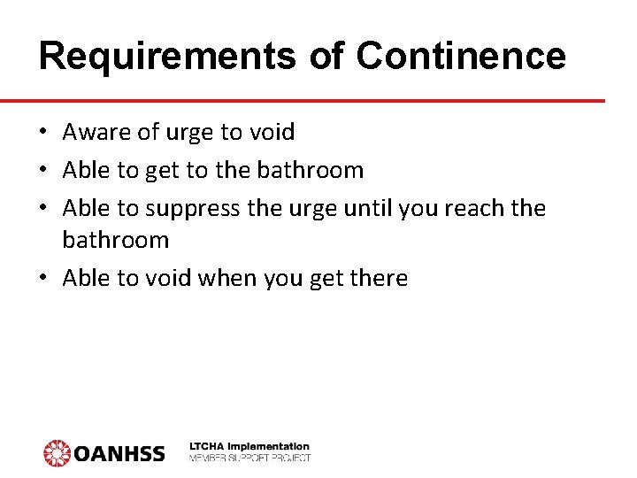 Requirements of Continence • Aware of urge to void • Able to get to