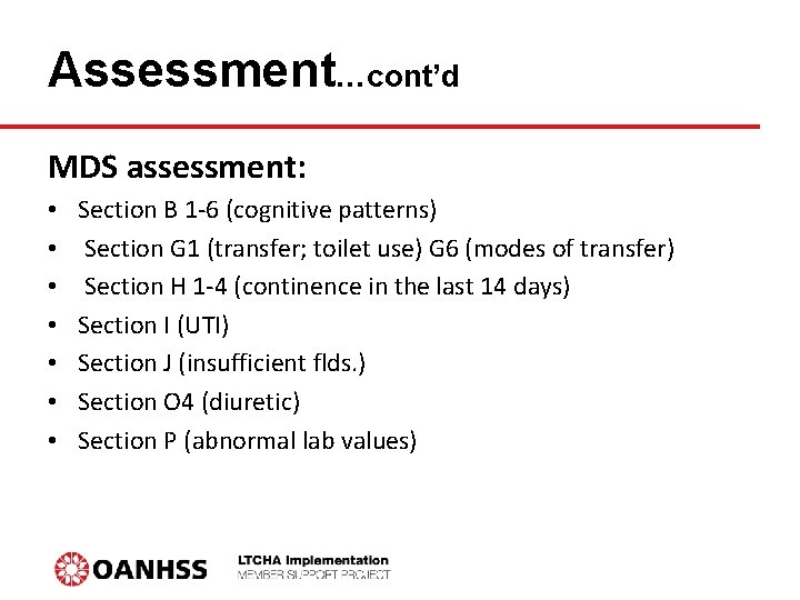 Assessment…cont’d MDS assessment: • • Section B 1 -6 (cognitive patterns) Section G 1