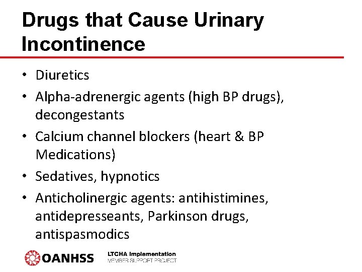 Drugs that Cause Urinary Incontinence • Diuretics • Alpha-adrenergic agents (high BP drugs), decongestants