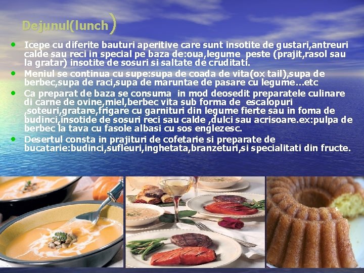 ) Dejunul(lunch • Icepe cu diferite bauturi aperitive care sunt insotite de gustari, antreuri