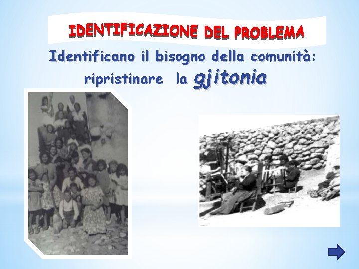 Identificano il bisogno della comunità: ripristinare la gjitonia 