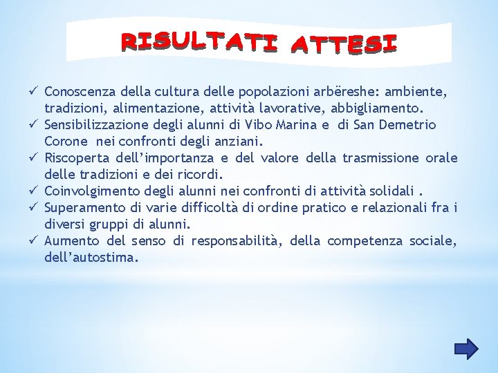 ü Conoscenza della cultura delle popolazioni arbëreshe: ambiente, tradizioni, alimentazione, attività lavorative, abbigliamento. ü