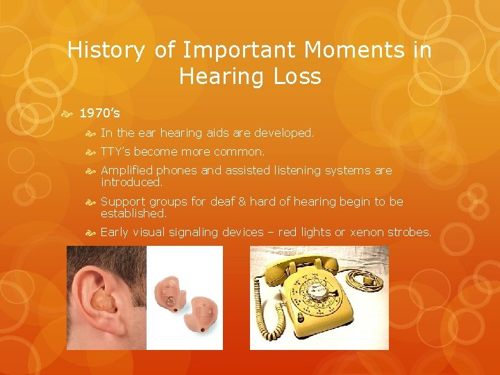 History of Important Moments in Hearing Loss 1970’s In the ear hearing aids are